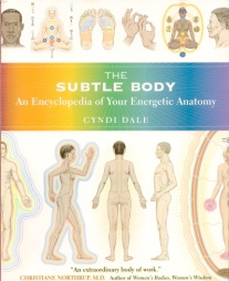 The Subtle Body: An Encyclopedia of Your Energetic Anatomy The Subtle Body: An Encyclopedia of Your Energetic Anatomy